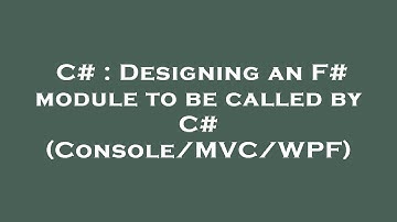 C# : Designing an F# module to be called by C# (Console/MVC/WPF)