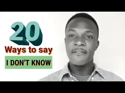 20 ways to say I DONT KNOW