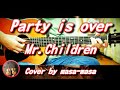 Mr.Children/Party is over (ギター弾き語りカバー by masa-masa) ☆miss you ☆フル/コード/歌詞/English translation