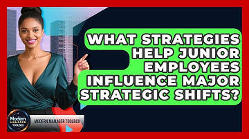 What Strategies Help Junior Employees Influence Major Strategic Shifts? - Modern Manager Toolbox