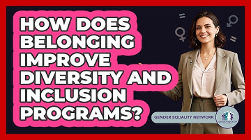 How Does Belonging Improve Diversity And Inclusion Programs? - Gender Equality Network
