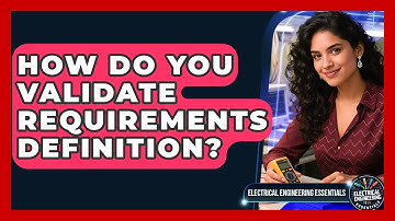 How Do You Validate Requirements Definition? - Electrical Engineering Essentials
