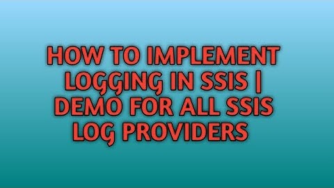 How to Implement Logging in SSIS Packages | SSIS Log Providers