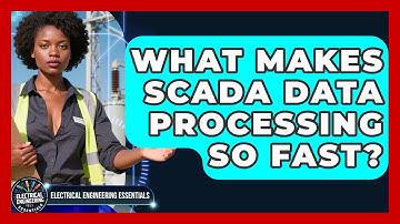 What Makes SCADA Data Processing So Fast? - Electrical Engineering Essentials