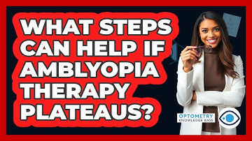 What Steps Can Help If Amblyopia Therapy Plateaus? - Optometry Knowledge Base
