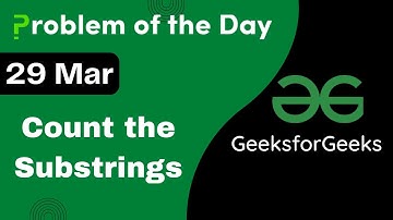 29 March || Count the Substrings || C++ || GFG - Problem of the day || POTD