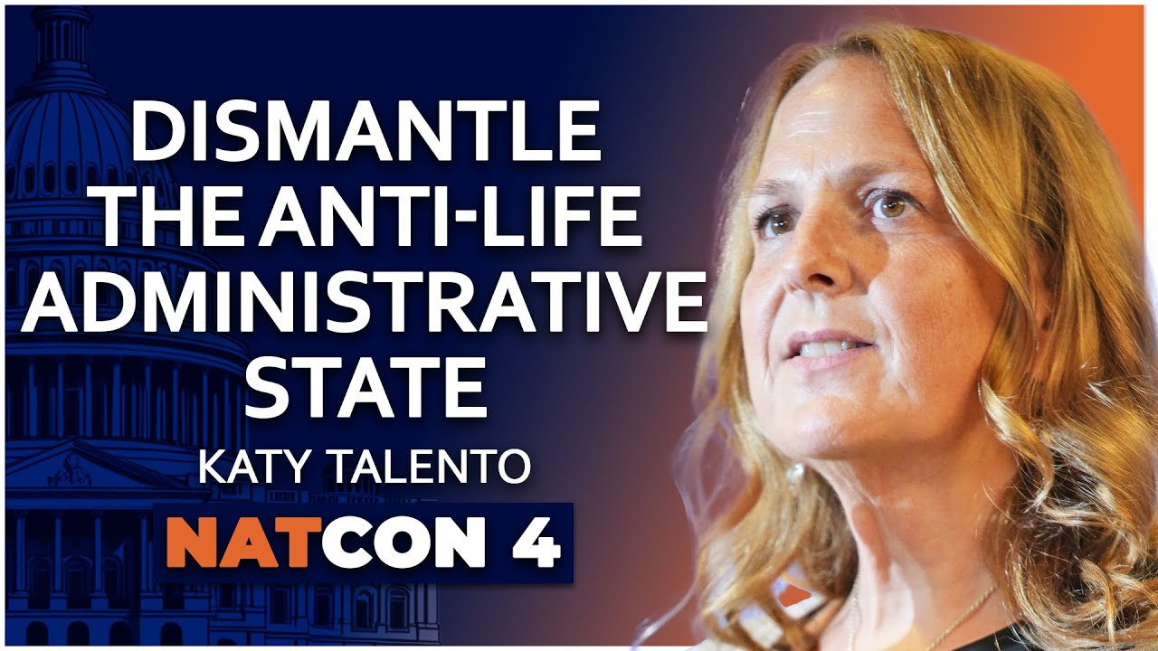 Katy Talento | Dismantle the Anti-Life Administrative State | NatCon 4 ...