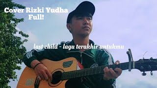 Last Child - Lagu Terakhir Untukmu Cover Rizki Yudha FULL!