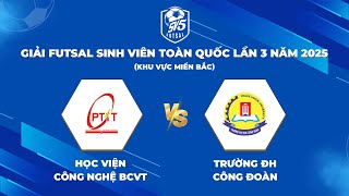 🔴 TRỰC TIẾP: HỌC VIỆN CÔNG NGHỆ BCVT - ĐH CÔNG ĐOÀN | Giải Futsal Sinh Viên Toàn Quốc Năm 2025