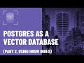 PostgreSQL as a Vector Database: Part 2, Using HNSW Index