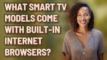 What smart TV models come with built-in Internet browsers?