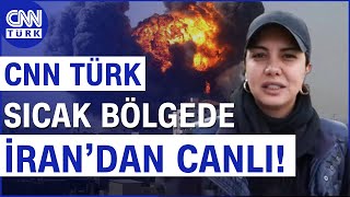 CNN TÜRK İran’da! Fulya Öztürk İran - İsrail Gerilimini Sıcak Bölgede Takip Ediyor!