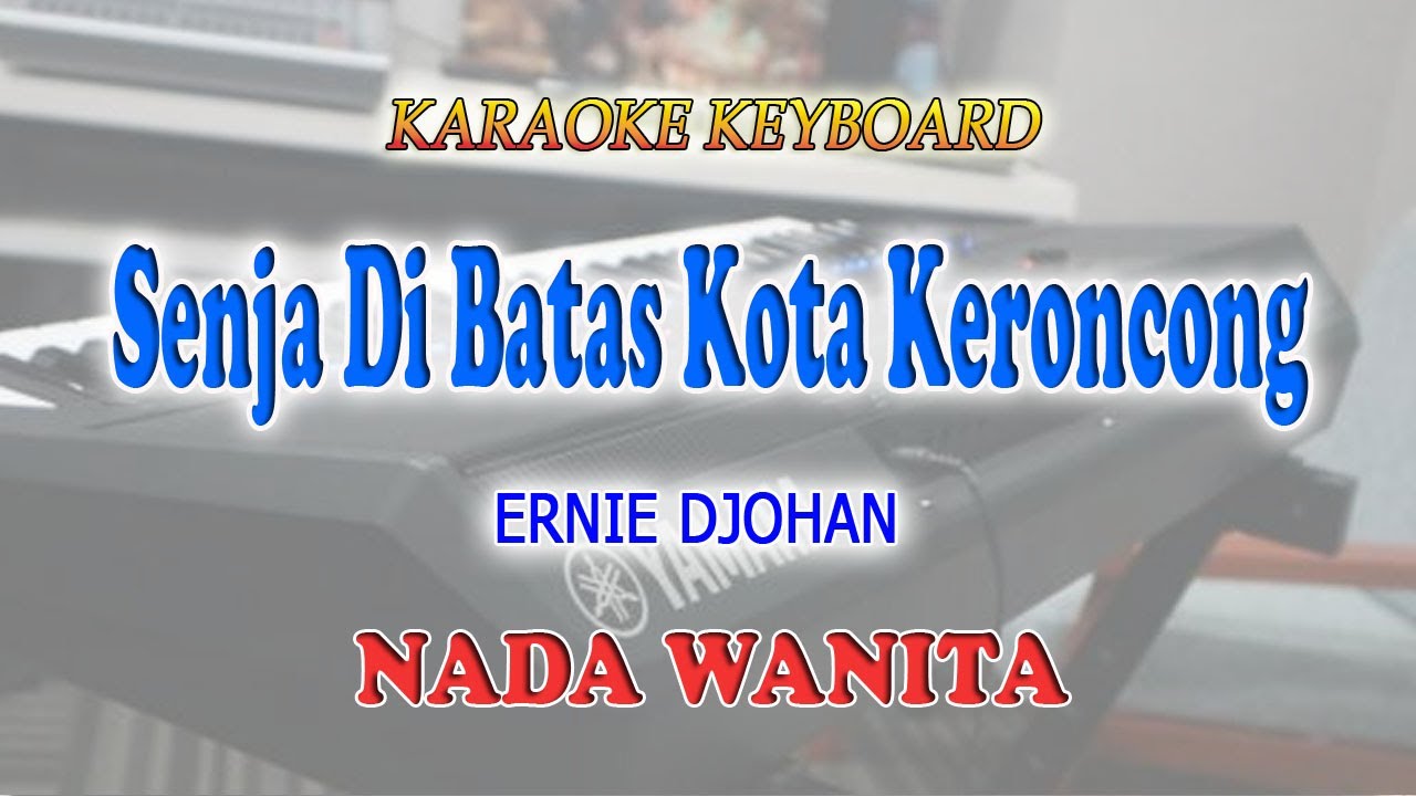 SENJA DI BATAS KOTA ll KARAOKE KERONCONG ll ERNIE DJOHAN ll NADA WANITA B=DO