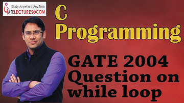 C Programming 21 GATE 2004 Question on while loop
