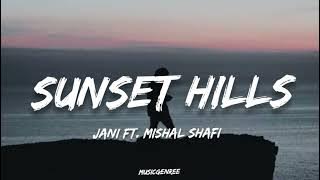 JANI - Sunset Hills (lyrics) ft. Mishal Shafi | Prod.by Piusarther