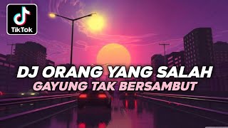 DJ ORANG YANG SALAH || GAYUNG TAK BERSAMBUT SOUND VIRAL TIKTOK