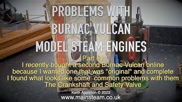 PROBLEMS WITH BURNAC VULCAN STEAM ENGINES - PART #1
