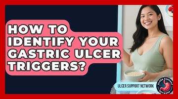 How To Identify Your Gastric Ulcer Triggers? - Ulcer Support Network