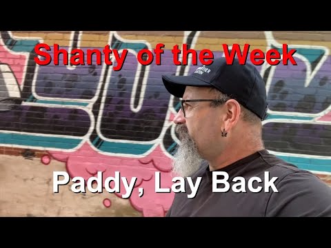 Seán Dagher's Shanty of the Week 45 Paddy, Lay Back