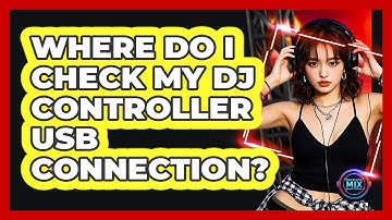 Where Do I Check My DJ Controller USB Connection?