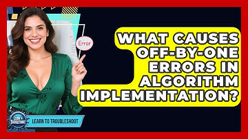 What Causes Off-by-one Errors In Algorithm Implementation? - Learn To Troubleshoot