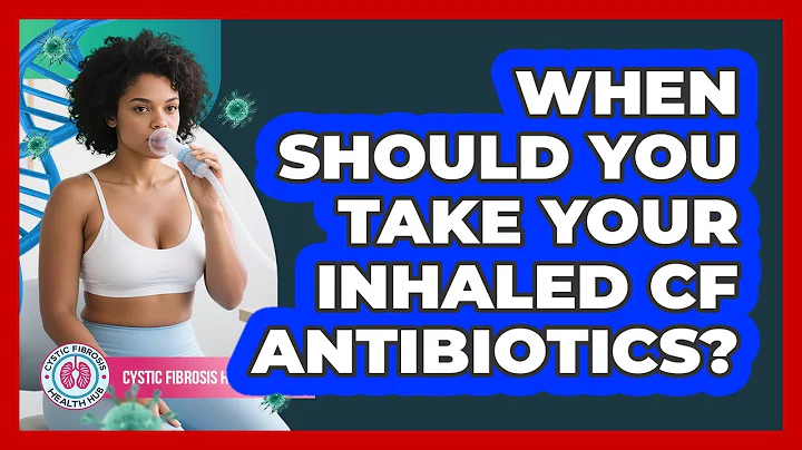 When Should You Take Your Inhaled CF Antibiotics?