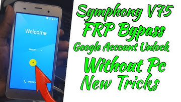 Symphony V75 Frp Bypass & Google Account Unlock Without Pc 100%Ok