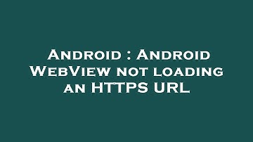 Android : Android WebView not loading an HTTPS URL
