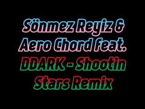 Sönmez Reyiz & Aero Chord feat. DDARK - Shootin Stars Remix
