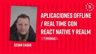 Aplicaciones Offline / Real Time con React Native y Realm - Cesar Casas Wealth