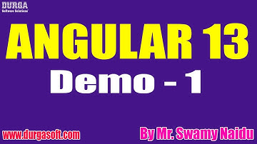 ANGULAR 13 tutorials || Demo - 1 || by Mr. Swamy Naidu On 25-07-2021 @7AM IST