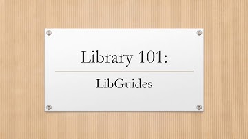 Library 101: LibGuides