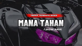 MANA TAHAN - fandho rmxr Remix Terbaru 2023