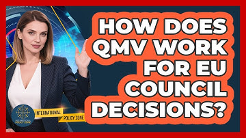 How Does QMV Work For EU Council Decisions? - International Policy Zone
