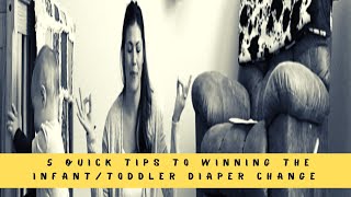 5 Quick Tips to Winning the Infant/Toddler Diaper Changing Battle