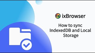 How to sync IndexedDB and Local Storage in ixBrowser