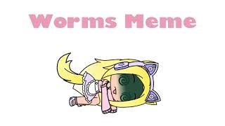Worms Meme (Gacha Life)