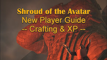 Shroud of the Avatar - New Player Guide - Craftng and XP