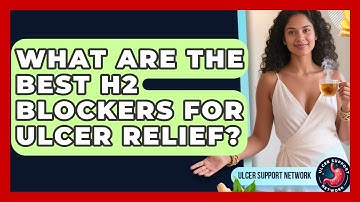 What Are The Best H2 Blockers For Ulcer Relief? - Ulcer Support Network