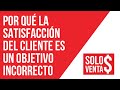 Por qué medir el grado de satisfacción del cliente es el objetivo incorrecto