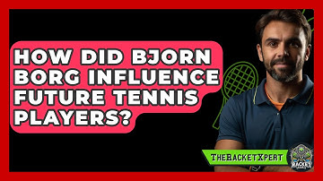 How Did Bjorn Borg Influence Future Tennis Players? - The Racket Xpert