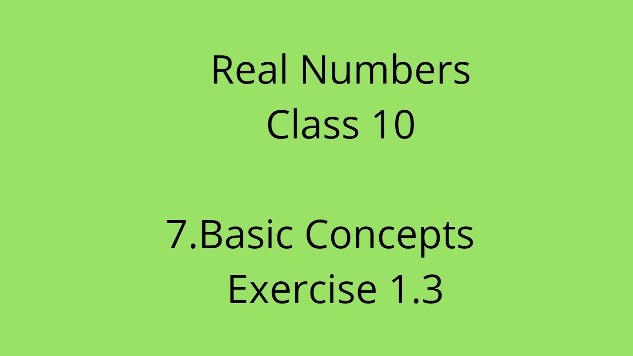 real-numbers-class-10-cbse-7-exercise-1-3-and-basic-concepts-youtube