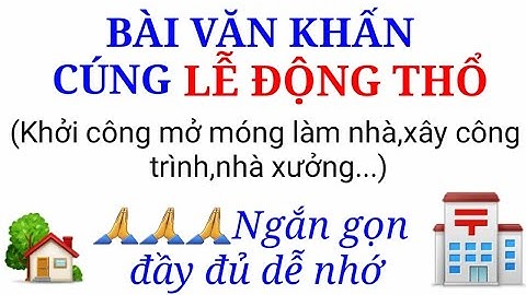 Bài Văn khấn cúng Lễ Động Thổ mở móng xây nhà,công trình, nhà xưởng,cầu đường ....ngắn gọn đầy đủ