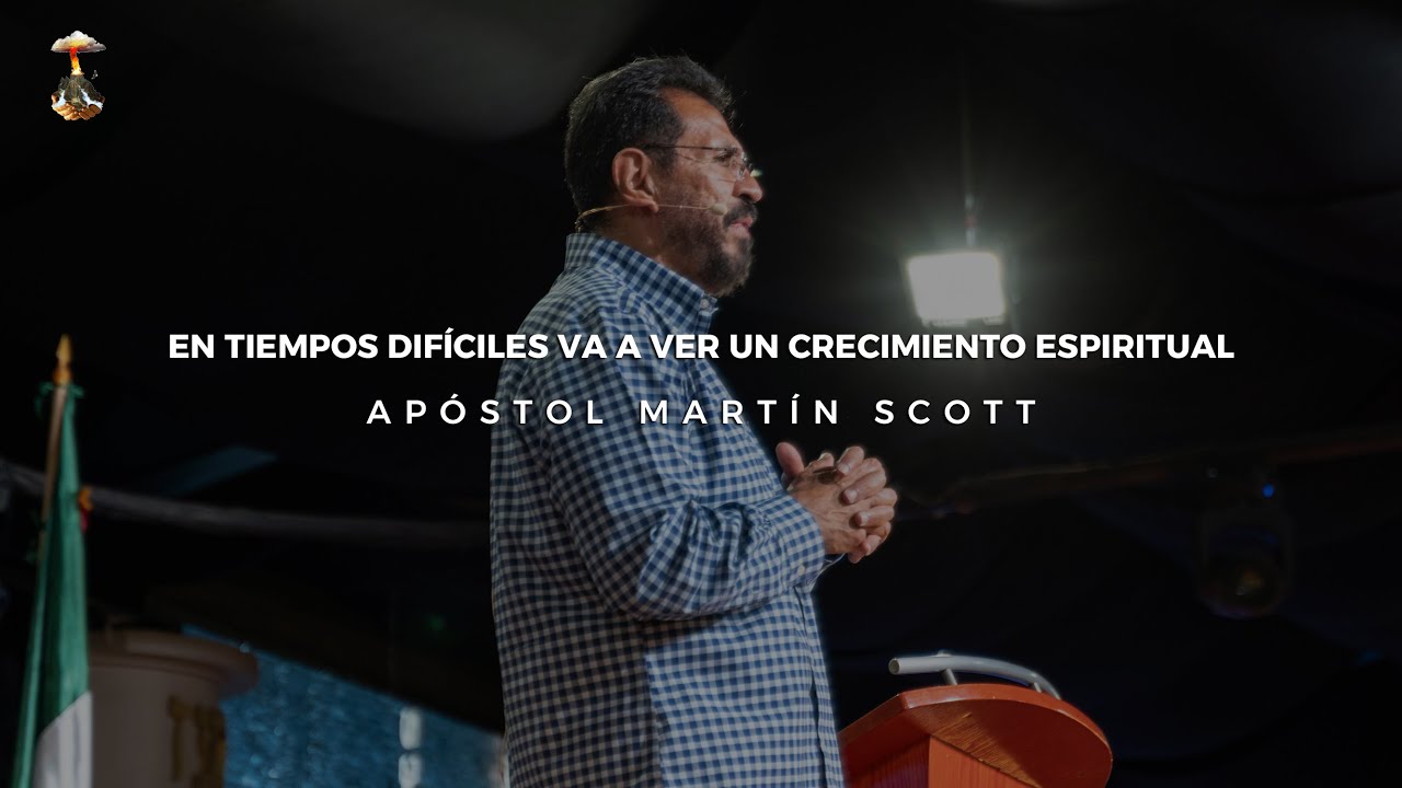 En tiempos difíciles va a ver un crecimiento espiritual | Apóstol Martín Scott