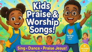 Kids Praise and Worship Songs| Faithful-Oyla Kids Music