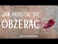 Jak przestać się obżerać