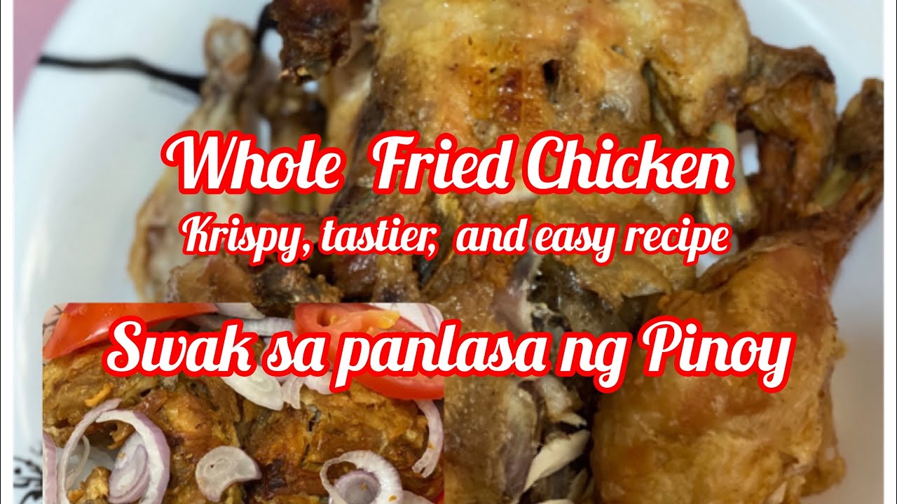 Whole Fried Chicken Recipe, na swak sa panlasa ng Pinoy.Malinamnam