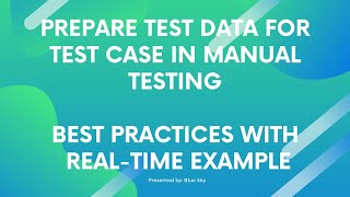 How to prepare test data for test cases in Manual Testing