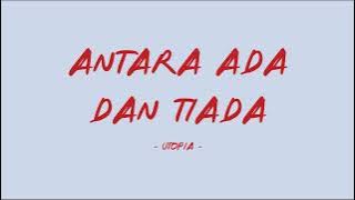 Utopia - Antara Ada Dan Tiada - Lirik Lagu