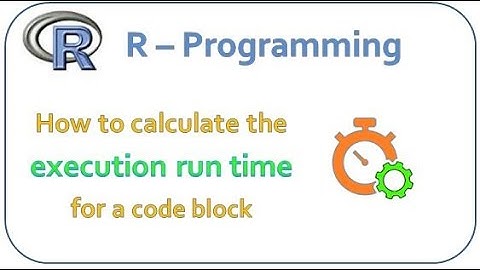 R Language - Calculate the execution run time for a code block